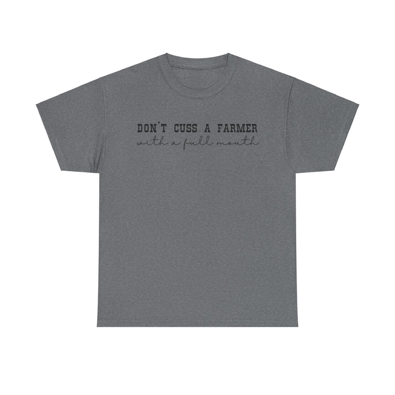 Don't Cuss a Farmer with A Full Mouth Tee DAILY DEAL