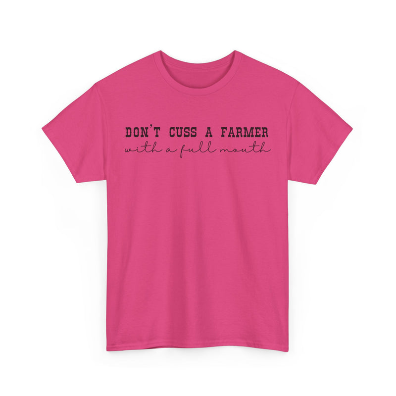 Don't Cuss a Farmer with A Full Mouth Tee DAILY DEAL