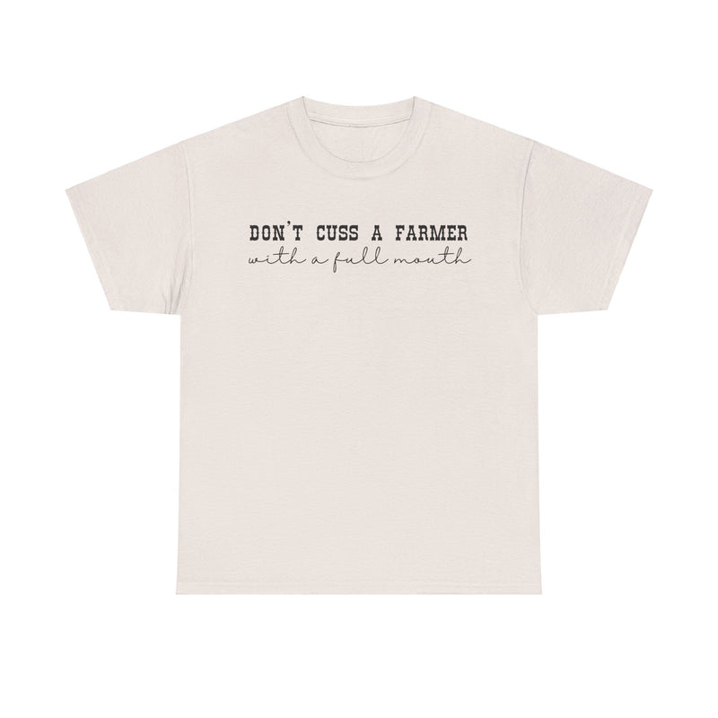 Don't Cuss a Farmer with A Full Mouth Tee DAILY DEAL