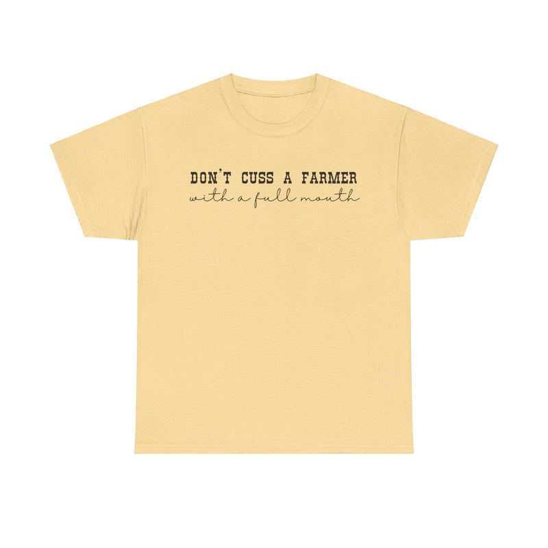 Don't Cuss a Farmer with A Full Mouth Tee DAILY DEAL