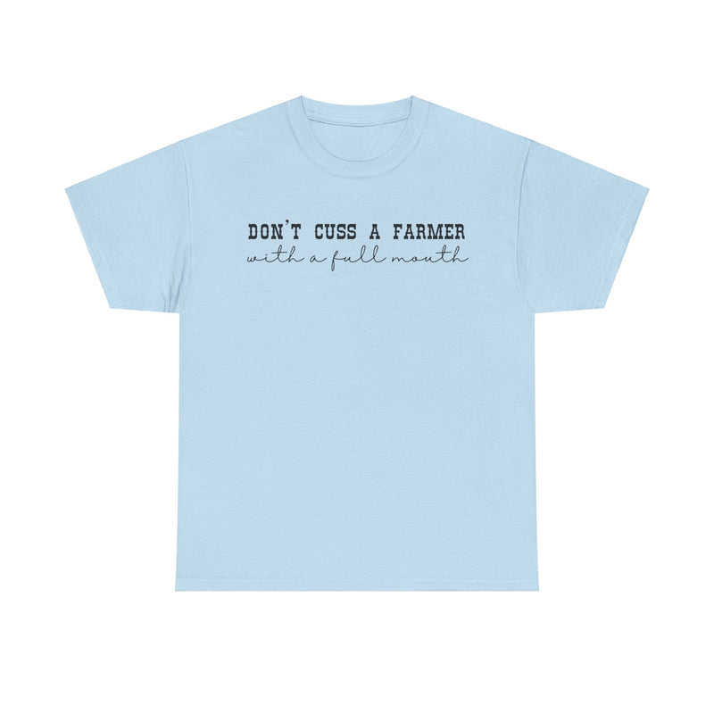 Don't Cuss a Farmer with A Full Mouth Tee DAILY DEAL