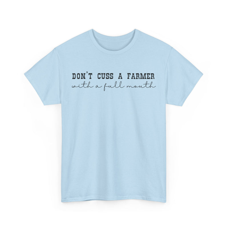 Don't Cuss a Farmer with A Full Mouth Tee DAILY DEAL