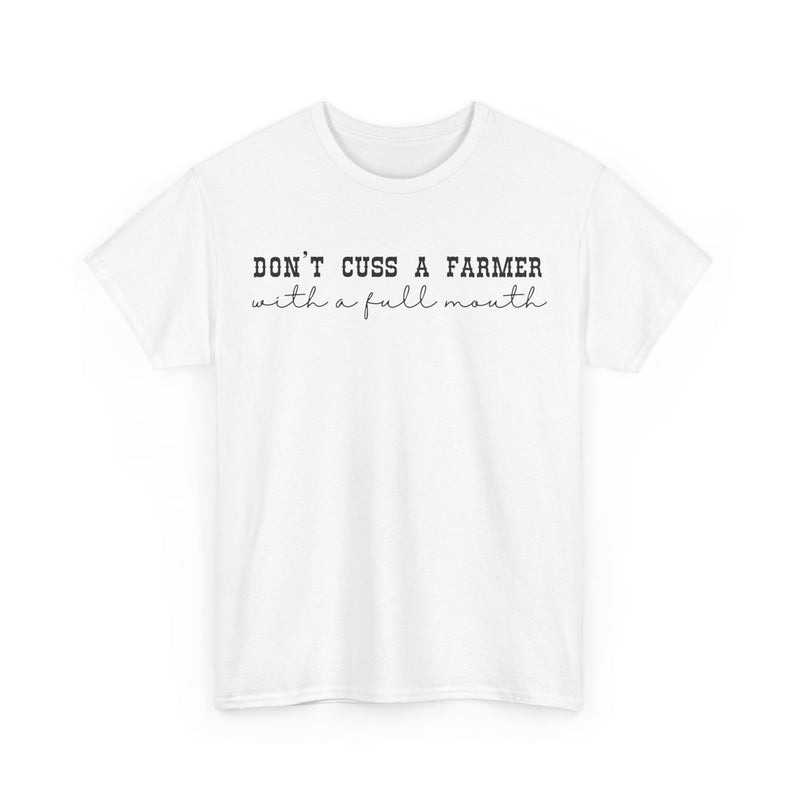 Don't Cuss a Farmer with A Full Mouth Tee DAILY DEAL