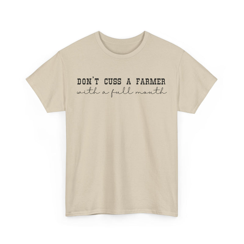 Don't Cuss a Farmer with A Full Mouth Tee DAILY DEAL