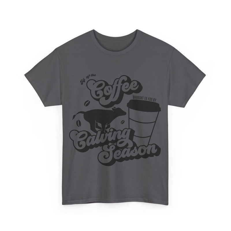 Coffee and Calving Season Tee