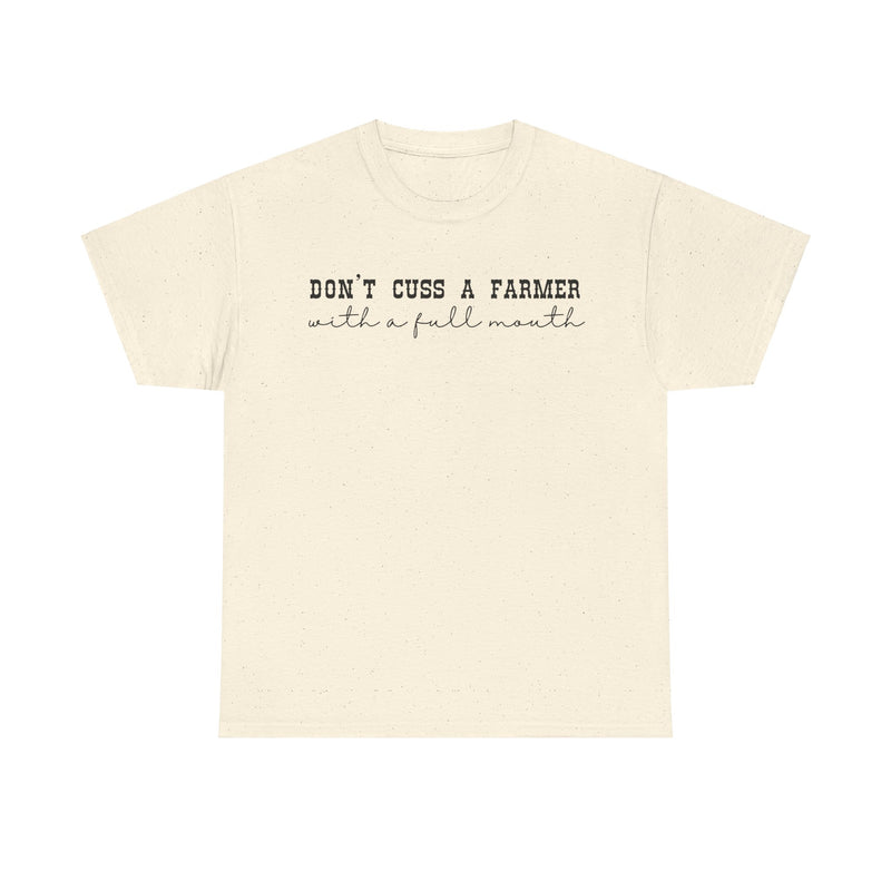 Don't Cuss a Farmer with A Full Mouth Tee DAILY DEAL