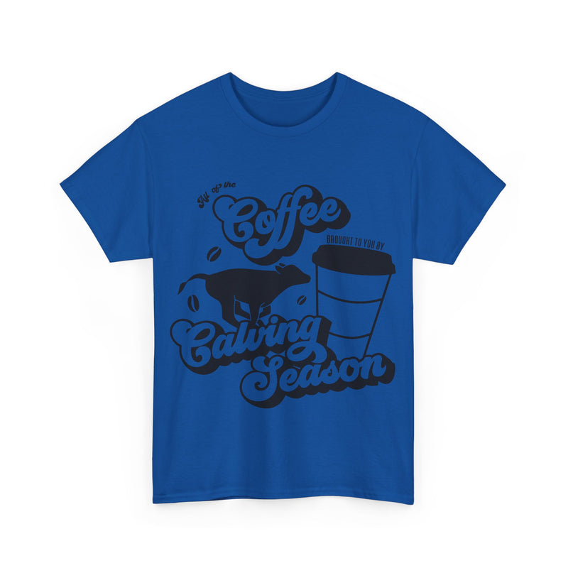 Coffee and Calving Season Tee