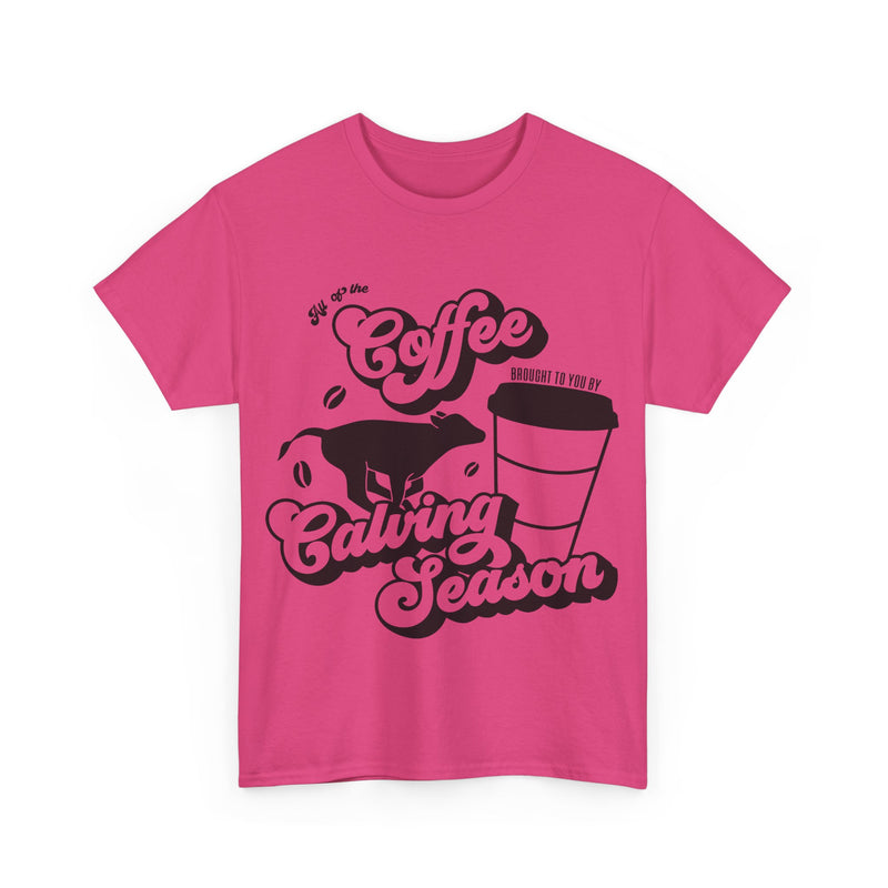 Coffee and Calving Season Tee