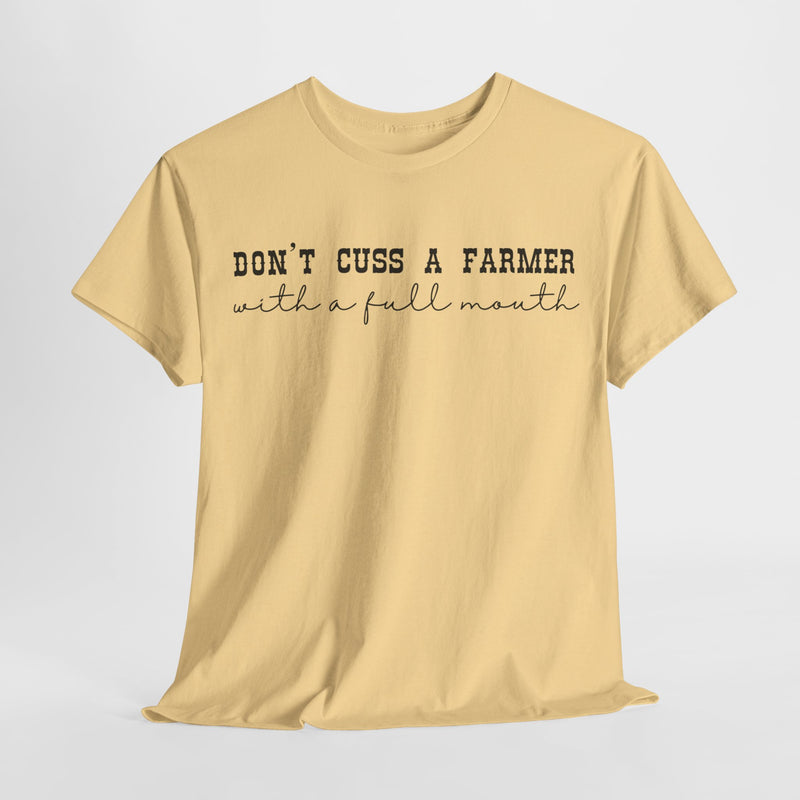 Don't Cuss a Farmer with A Full Mouth Tee DAILY DEAL