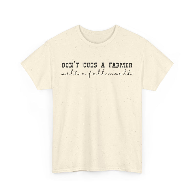 Don't Cuss a Farmer with A Full Mouth Tee DAILY DEAL