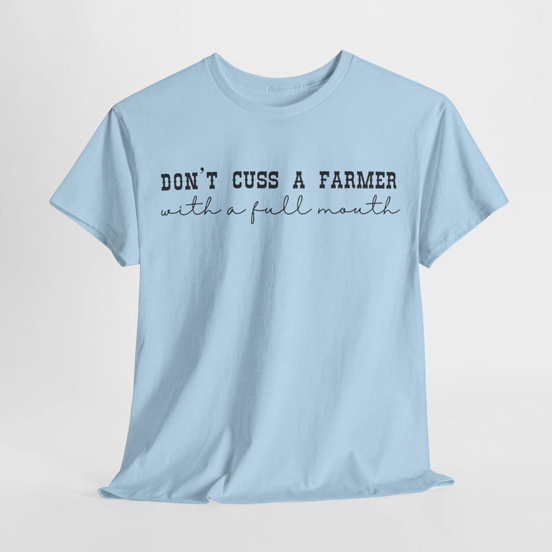 Don't Cuss a Farmer with A Full Mouth Tee DAILY DEAL