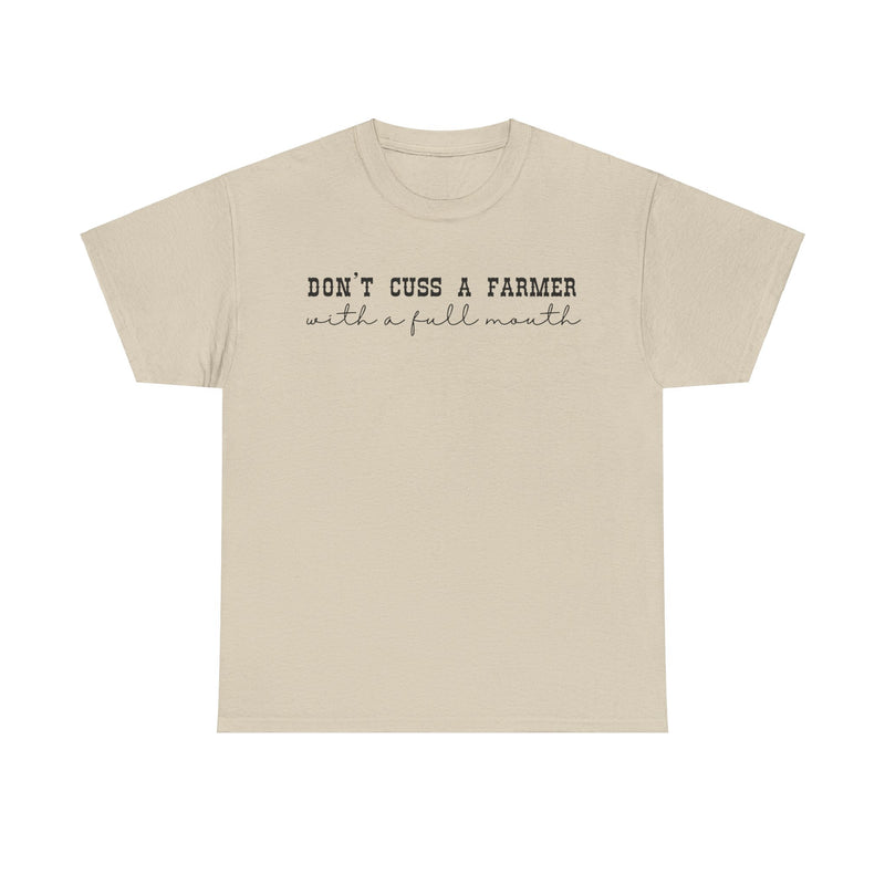 Don't Cuss a Farmer with A Full Mouth Tee DAILY DEAL