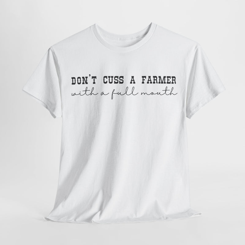 Don't Cuss a Farmer with A Full Mouth Tee DAILY DEAL