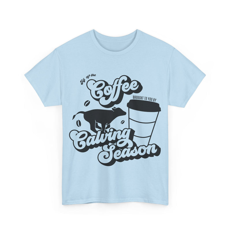 Coffee and Calving Season Tee