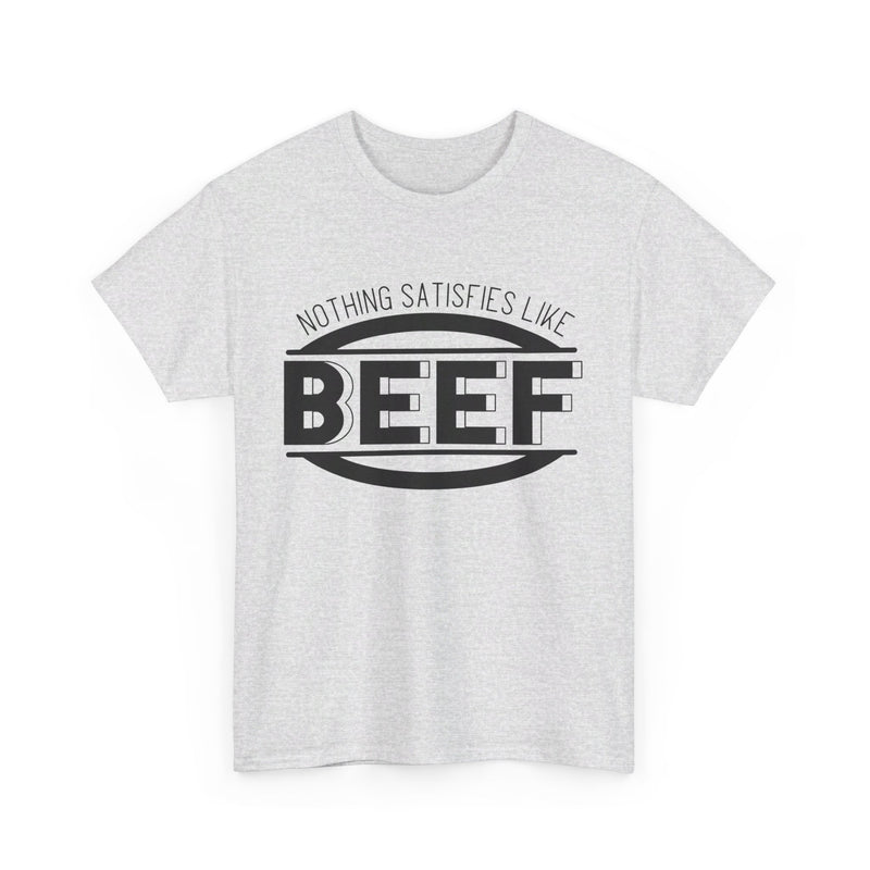 Nothing Satisfies Like Beef Tee