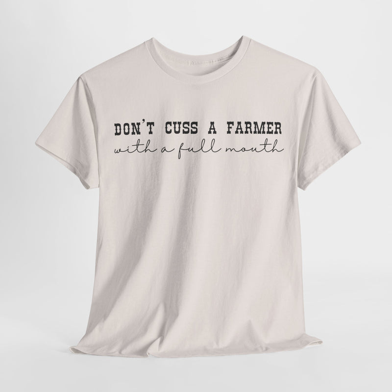 Don't Cuss a Farmer with A Full Mouth Tee DAILY DEAL