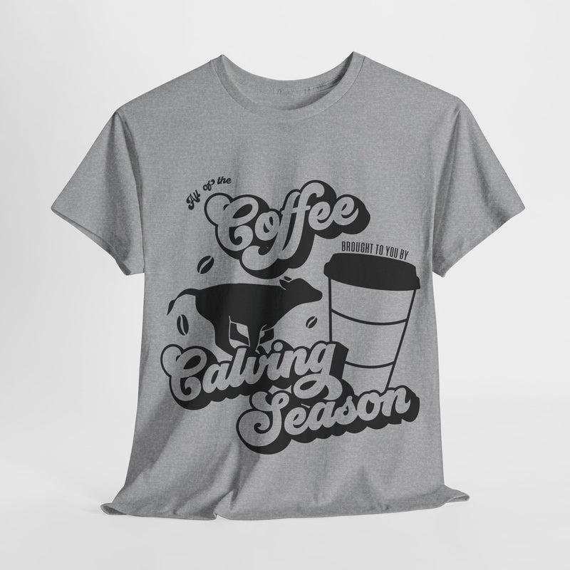 Coffee and Calving Season Tee