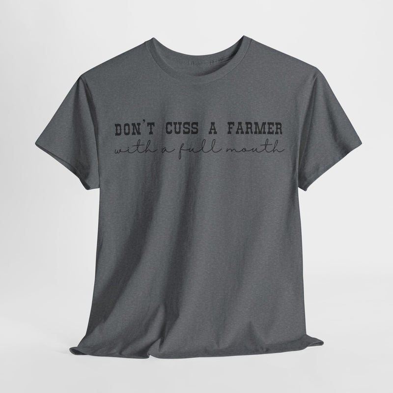 Don't Cuss a Farmer with A Full Mouth Tee DAILY DEAL