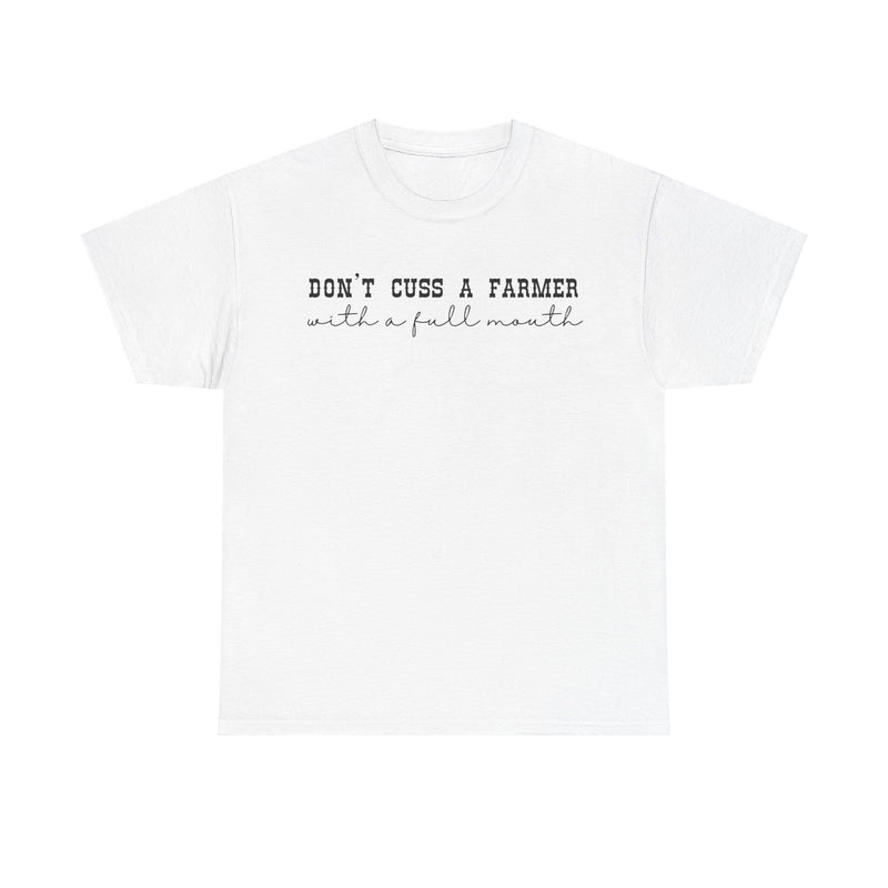 Don't Cuss a Farmer with A Full Mouth Tee DAILY DEAL