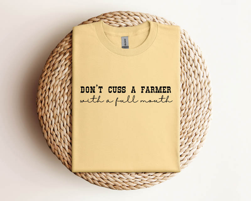 Don't Cuss a Farmer with A Full Mouth Tee DAILY DEAL